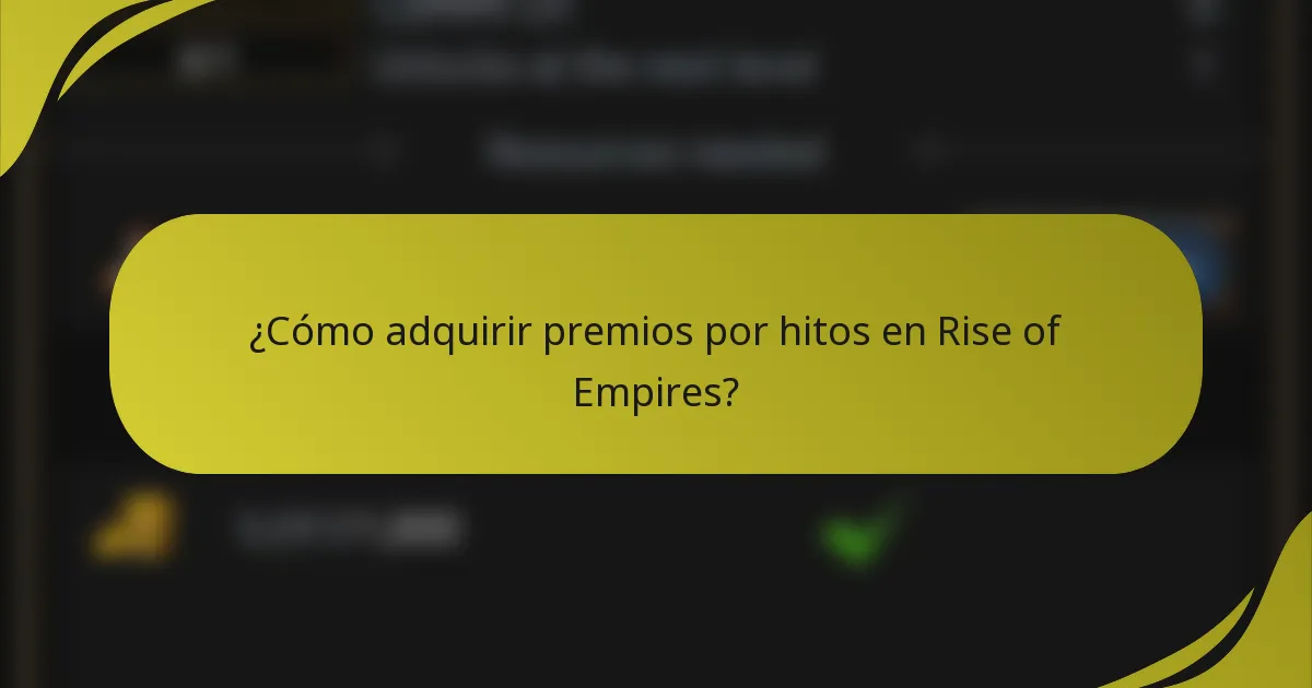 ¿Cómo adquirir premios por hitos en Rise of Empires?