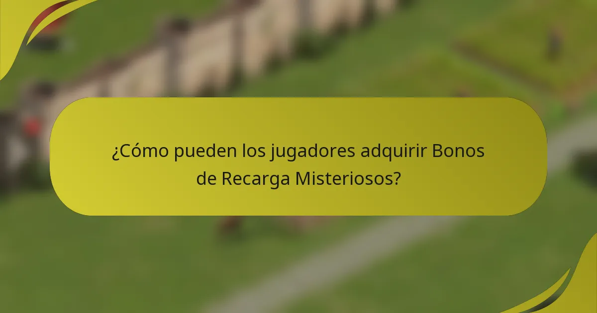 ¿Cómo pueden los jugadores adquirir Bonos de Recarga Misteriosos?