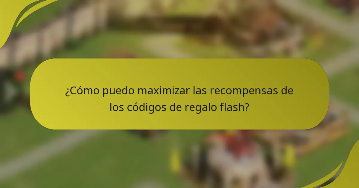 ¿Cómo puedo maximizar las recompensas de los códigos de regalo flash?