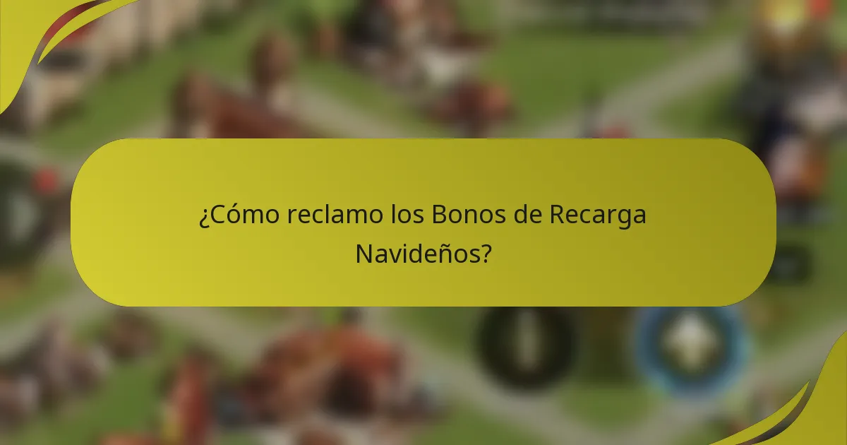 ¿Cómo reclamo los Bonos de Recarga Navideños?