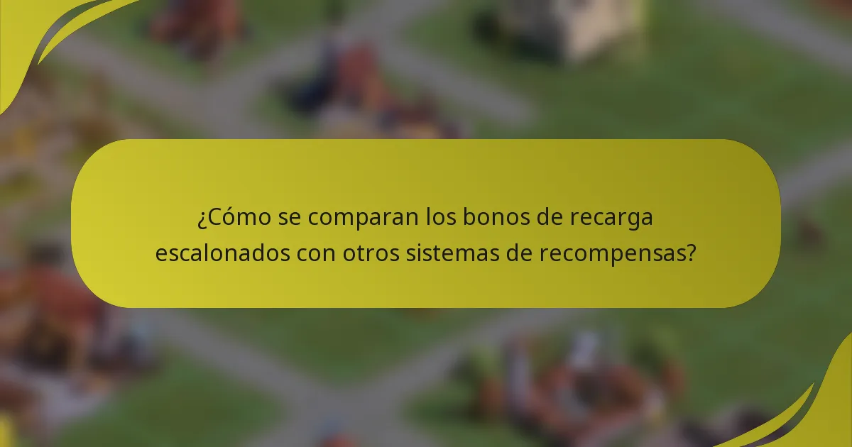 ¿Cómo se comparan los bonos de recarga escalonados con otros sistemas de recompensas?