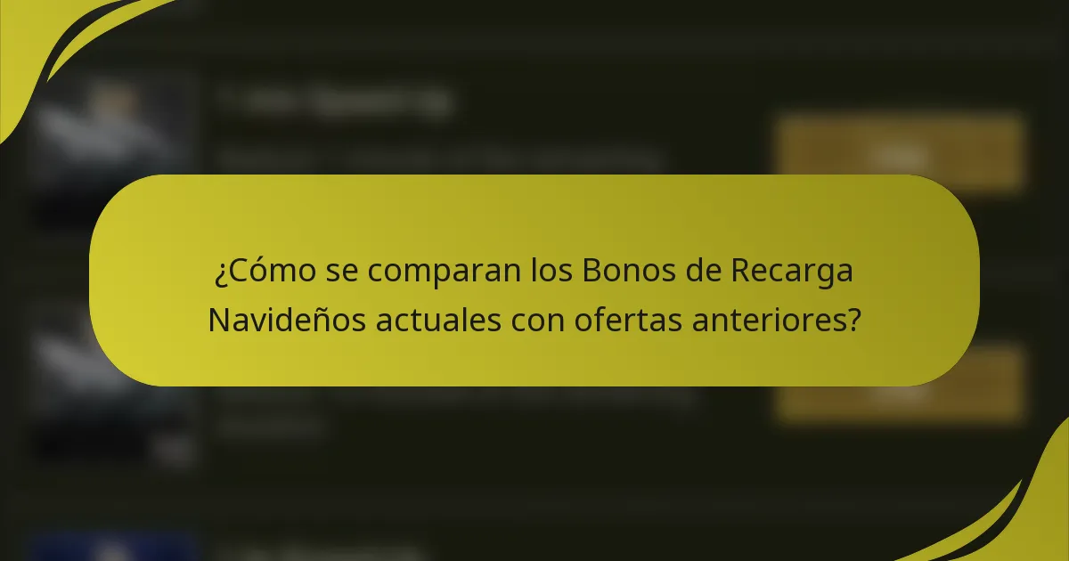 ¿Cómo se comparan los Bonos de Recarga Navideños actuales con ofertas anteriores?