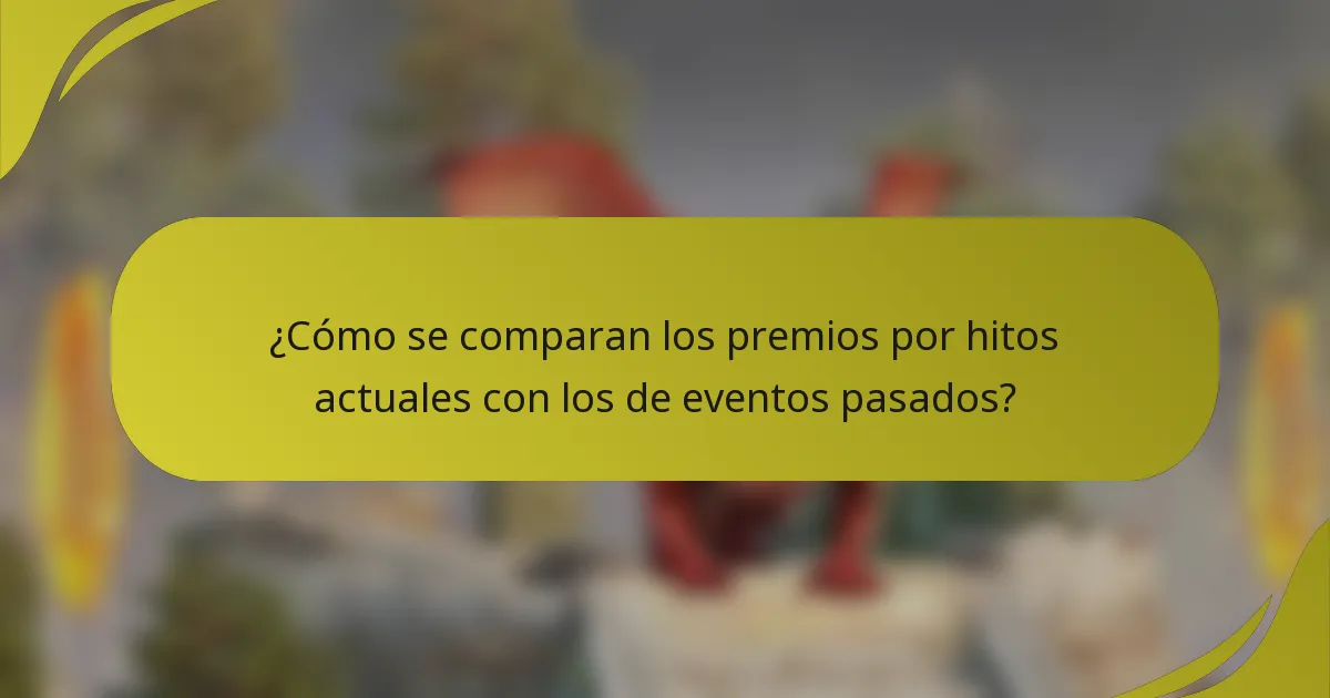 ¿Cómo se comparan los premios por hitos actuales con los de eventos pasados?