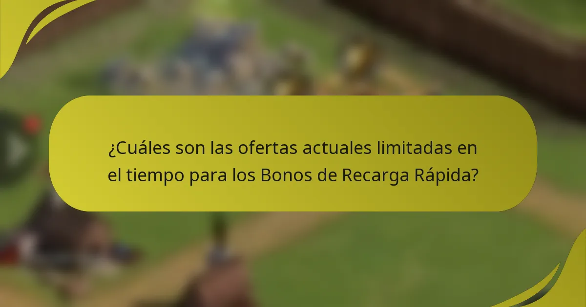 ¿Cuáles son las ofertas actuales limitadas en el tiempo para los Bonos de Recarga Rápida?