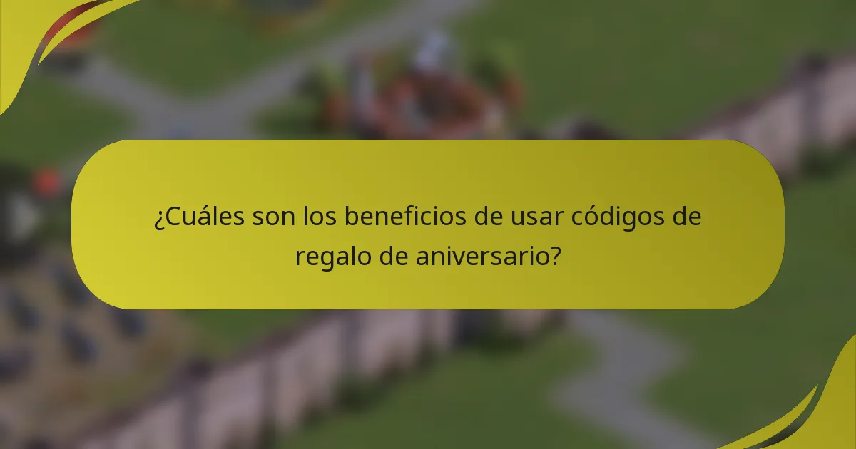 ¿Cuáles son los beneficios de usar códigos de regalo de aniversario?