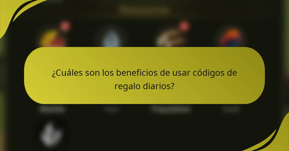 ¿Cuáles son los beneficios de usar códigos de regalo diarios?