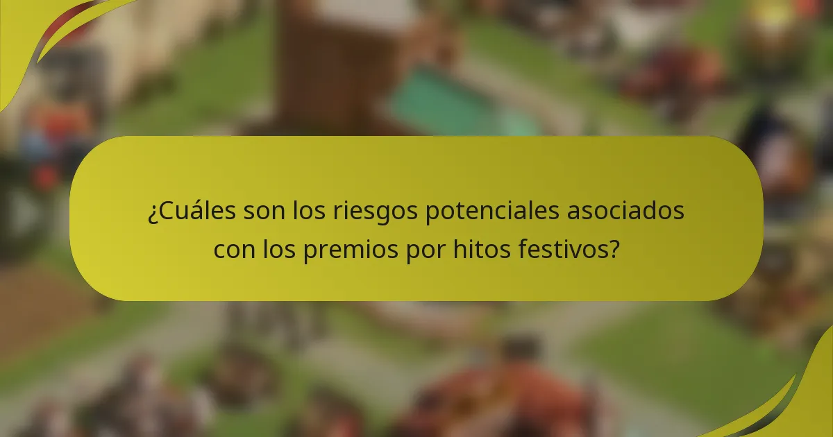 ¿Cuáles son los riesgos potenciales asociados con los premios por hitos festivos?