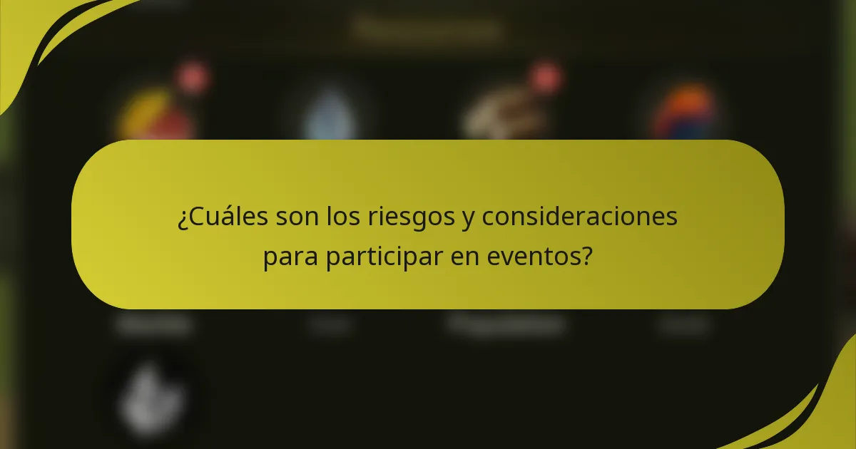 ¿Cuáles son los riesgos y consideraciones para participar en eventos?