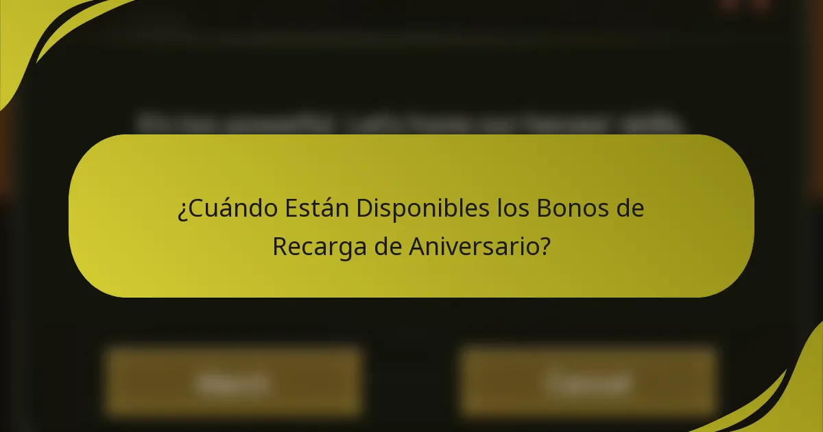 ¿Cuándo Están Disponibles los Bonos de Recarga de Aniversario?