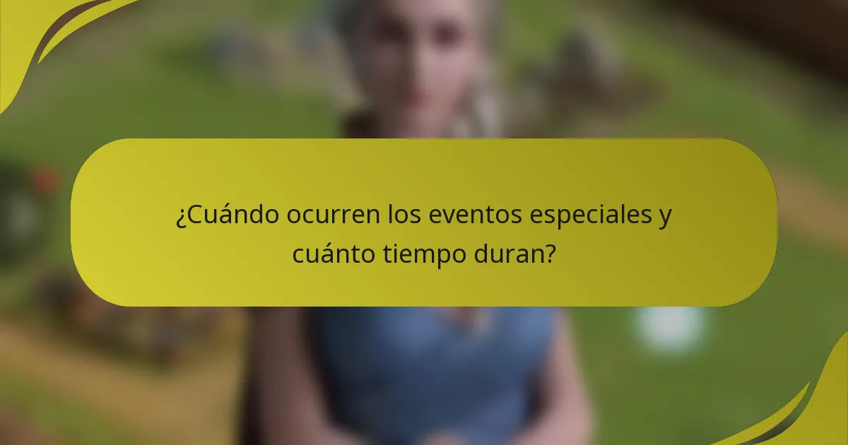 ¿Cuándo ocurren los eventos especiales y cuánto tiempo duran?