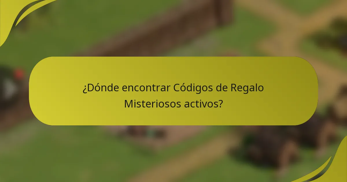 ¿Dónde encontrar Códigos de Regalo Misteriosos activos?
