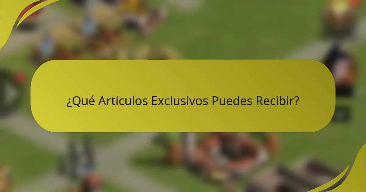 ¿Qué Artículos Exclusivos Puedes Recibir?