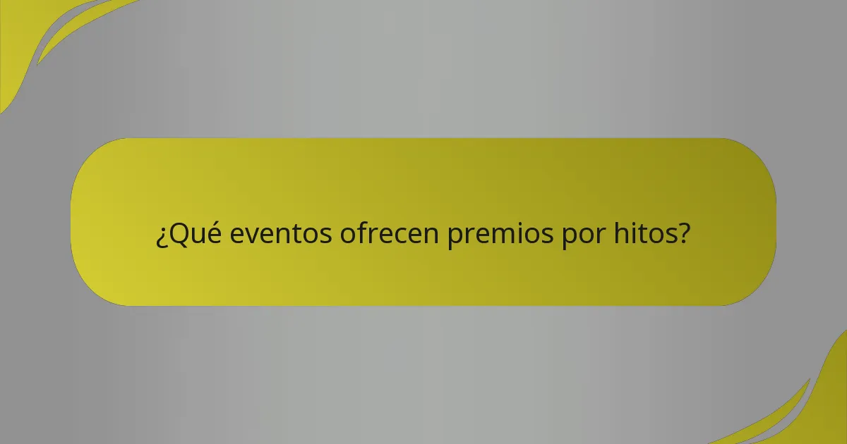 ¿Qué eventos ofrecen premios por hitos?