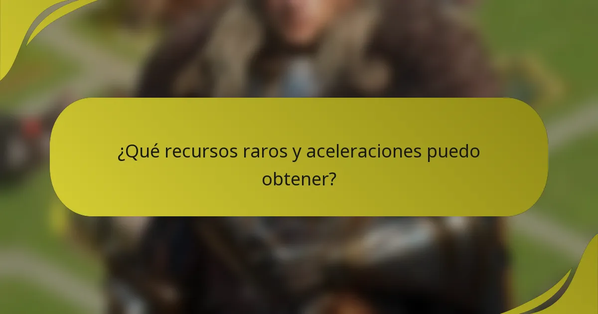 ¿Qué recursos raros y aceleraciones puedo obtener?