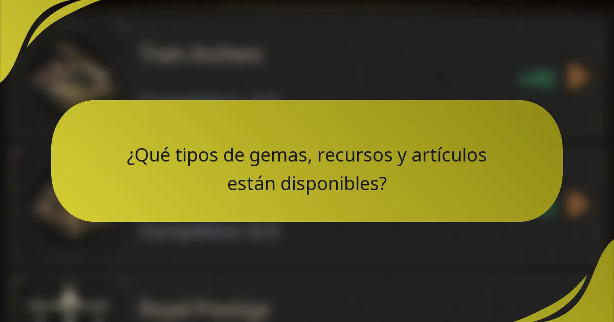 ¿Qué tipos de gemas, recursos y artículos están disponibles?