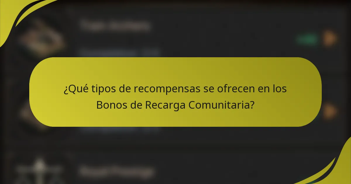 ¿Qué tipos de recompensas se ofrecen en los Bonos de Recarga Comunitaria?